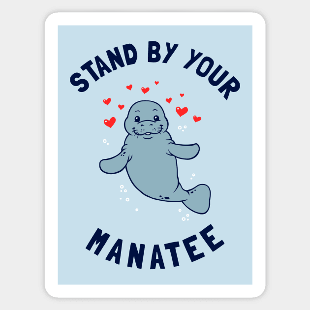 Stand By Your Manatee Sticker by dumbshirts